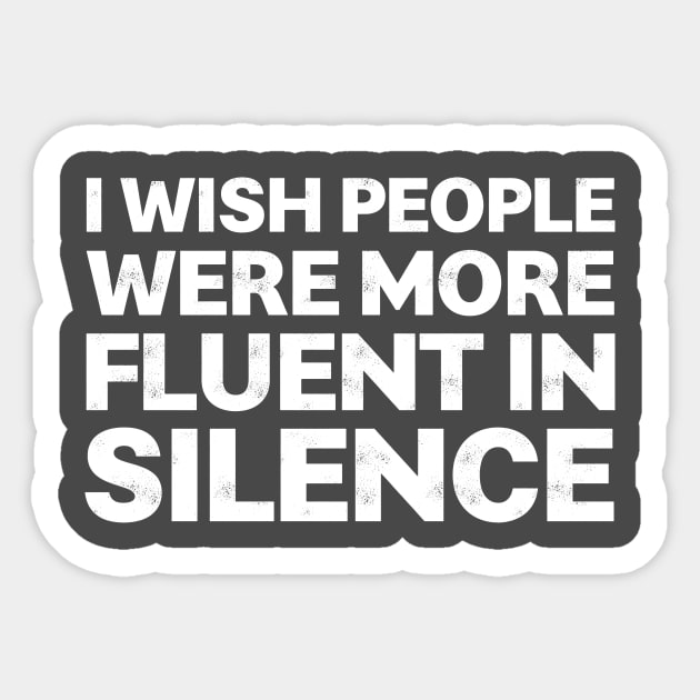 I Wish People Were More Fluent In Silence Sticker by teepartee